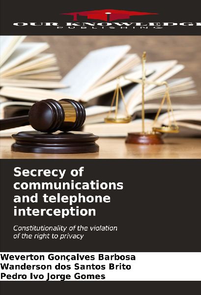 Secrecy of communications and telephone interception: Constitutionality of the violation of the right to privacy