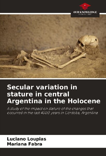 Secular variation in stature in central Argentina in the Holocene: A study of the impact on stature of the changes that occurred in the last 4000 years in Córdoba, Argentina