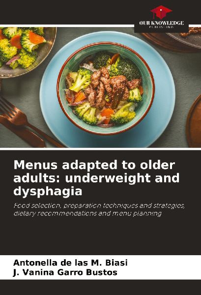 Menus adapted to older adults: underweight and dysphagia: Food selection, preparation techniques and strategies, dietary recommendations and menu planning