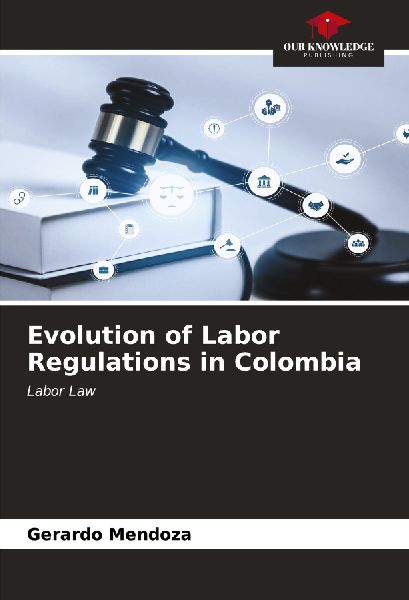 Evolution of Labor Regulations in Colombia: Labor Law