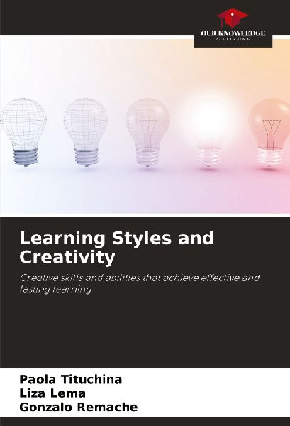 Learning Styles and Creativity: Creative skills and abilities that achieve effective and lasting learning