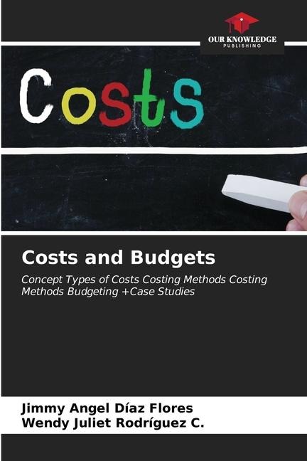 Costs and Budgets: Concept Types of Costs Costing Methods Costing Methods Budgeting +Case Studies