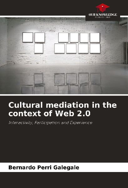 Cultural mediation in the context of Web 2.0: Interactivity, Participation and Experience