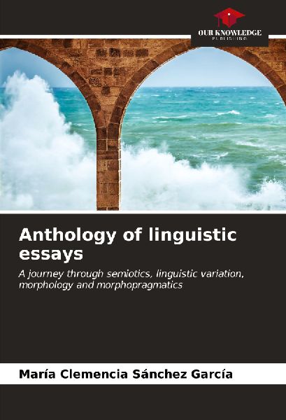 Anthology of linguistic essays: A journey through semiotics, linguistic variation, morphology and morphopragmatics