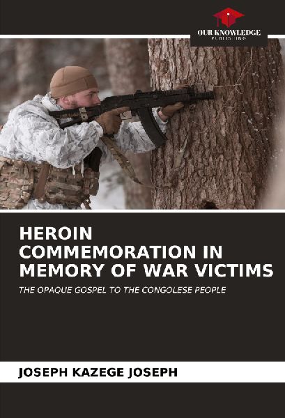 HEROIN COMMEMORATION IN MEMORY OF WAR VICTIMS: THE OPAQUE GOSPEL TO THE CONGOLESE PEOPLE
