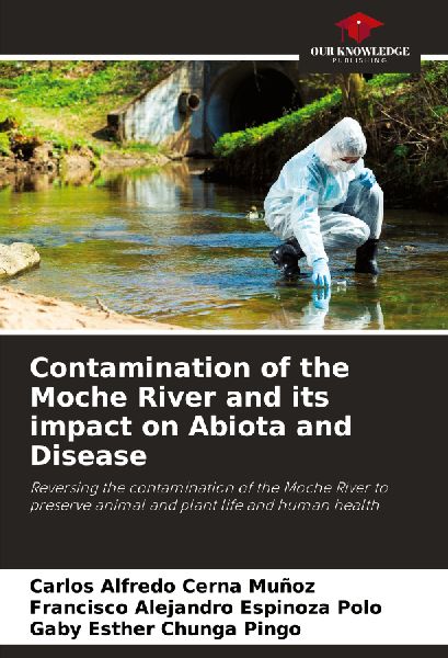 Contamination of the Moche River and its impact on Abiota and Disease: Reversing the contamination of the Moche River to preserve animal and plant life and human health