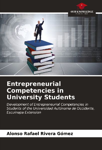 Entrepreneurial Competencies in University Students: Development of Entrepreneurial Competencies in Students of the Universidad Autónoma de Occidente, Escuinapa Extension