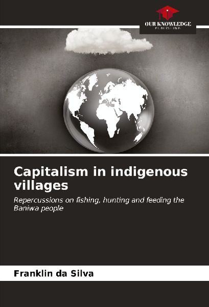 Capitalism in indigenous villages: Repercussions on fishing, hunting and feeding the Baniwa people