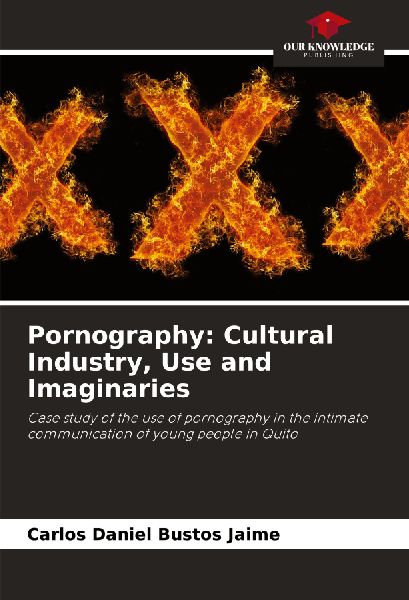 Pornography: Cultural Industry, Use and Imaginaries: Case study of the use of pornography in the intimate communication of young people in Quito