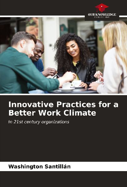 Innovative Practices for a Better Work Climate: In 21st century organizations