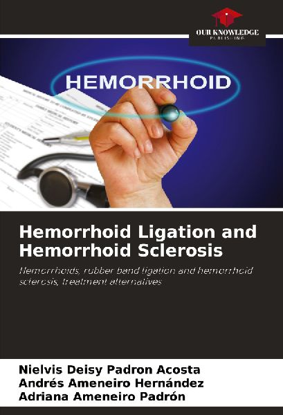 Hemorrhoid Ligation and Hemorrhoid Sclerosis: Hemorrhoids, rubber band ligation and hemorrhoid sclerosis, treatment alternatives