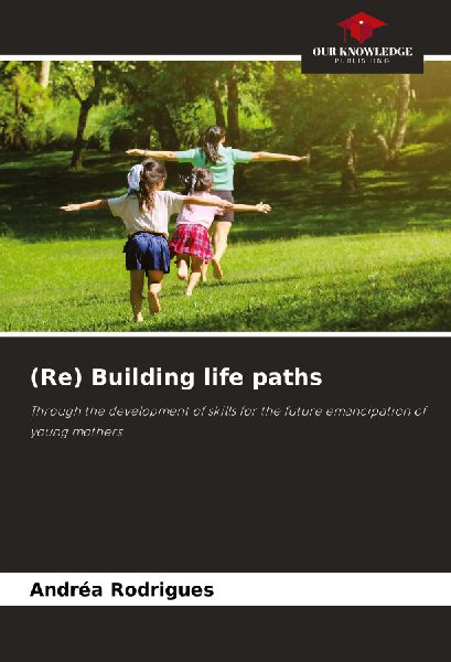 (Re) Building life paths: Through the development of skills for the future emancipation of young mothers