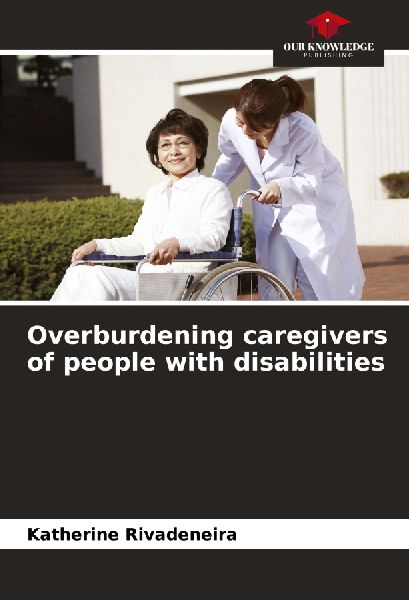 Overburdening caregivers of people with disabilities