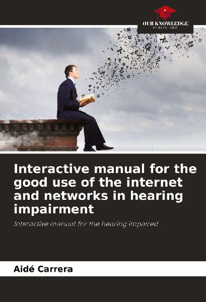 Interactive manual for the good use of the internet and networks in hearing impairment: Interactive manual for the hearing impaired
