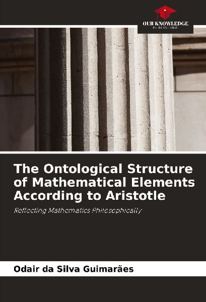 The Ontological Structure of Mathematical Elements According to Aristotle: Reflecting Mathematics Philosophically