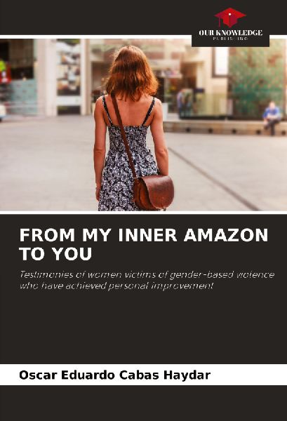 FROM MY INNER AMAZON TO YOU: Testimonies of women victims of gender-based violence who have achieved personal improvement