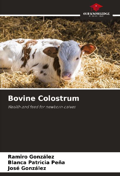 Bovine Colostrum: Health and feed for newborn calves