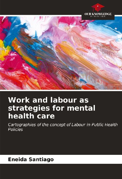 Work and labour as strategies for mental health care: Cartographies of the concept of Labour in Public Health Policies