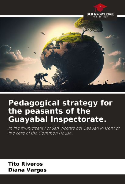 Pedagogical strategy for the peasants of the Guayabal Inspectorate.: In the municipality of San Vicente del Caguán in front of the care of the Common House