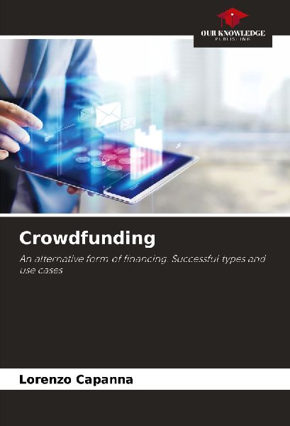 Crowdfunding: An alternative form of financing. Successful types and use cases