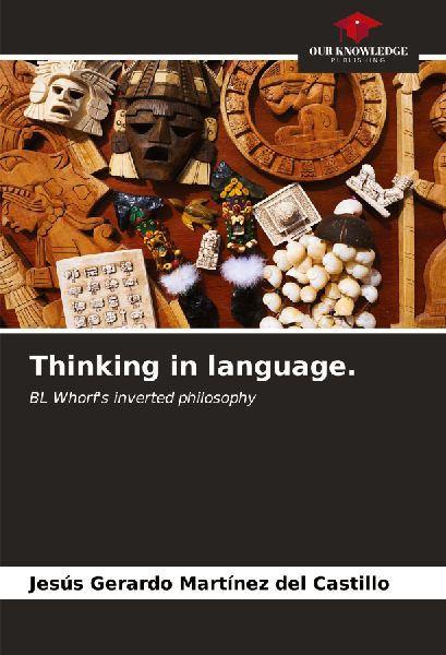 Thinking in language.: BL Whorfs inverted philosophy
