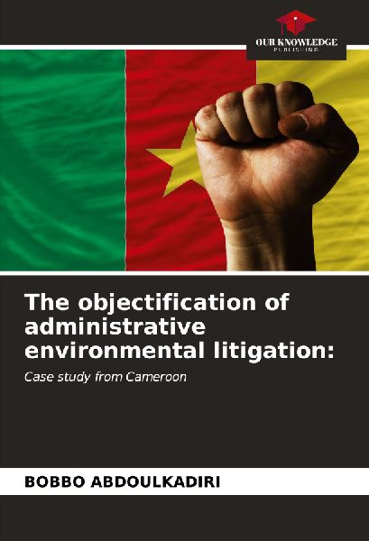 The objectification of administrative environmental litigation:: Case study from Cameroon