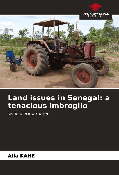 Land issues in Senegal: a tenacious imbroglio: Whats the solution?