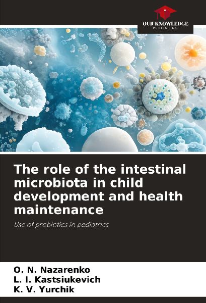 The role of the intestinal microbiota in child development and health maintenance: Use of probiotics in pediatrics