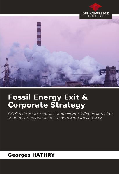Fossil Energy Exit & Corporate Strategy: COP28 decision: realistic or idealistic? What action plan should companies adopt to phase out fossil fuels?