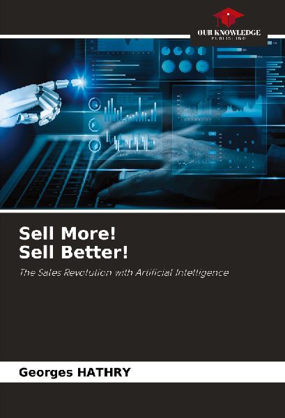 Sell More! Sell Better!: The Sales Revolution with Artificial Intelligence