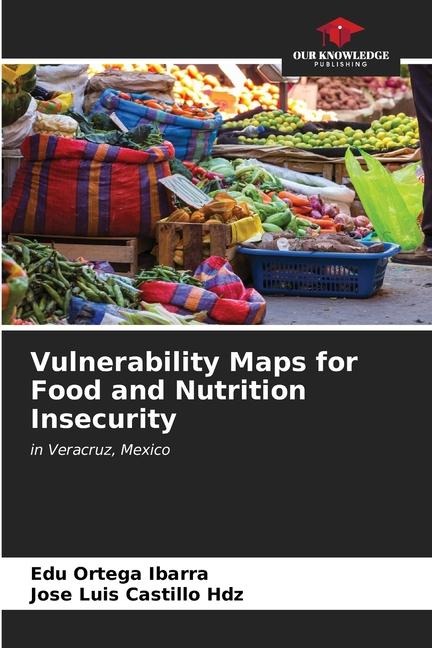 Vulnerability Maps for Food and Nutrition Insecurity: in Veracruz, Mexico