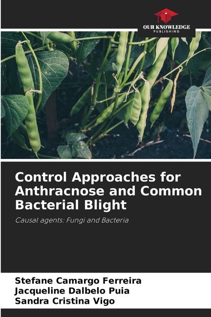 Control Approaches for Anthracnose and Common Bacterial Blight: Causal agents: Fungi and Bacteria