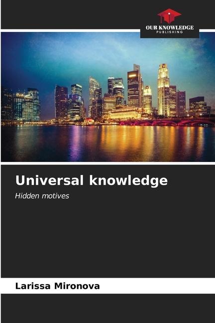 Universal knowledge: Hidden motives
