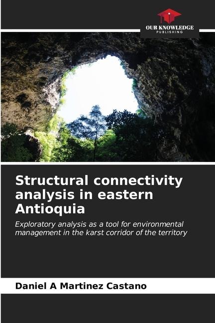 Structural connectivity analysis in eastern Antioquia: Exploratory analysis as a tool for environmental management in the karst corridor of the territory