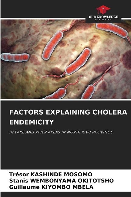 FACTORS EXPLAINING CHOLERA ENDEMICITY: IN LAKE AND RIVER AREAS IN NORTH KIVU PROVINCE