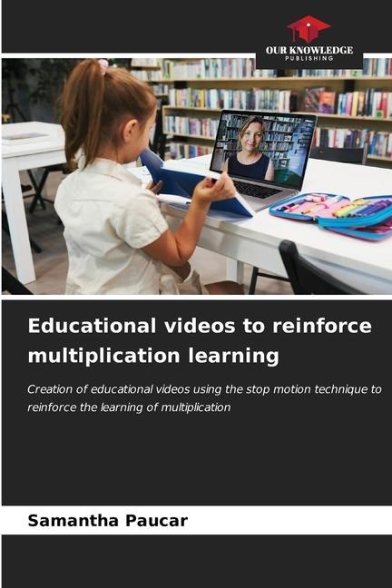 Educational videos to reinforce multiplication learning: Creation of educational videos using the stop motion technique to reinforce the learning of multiplication