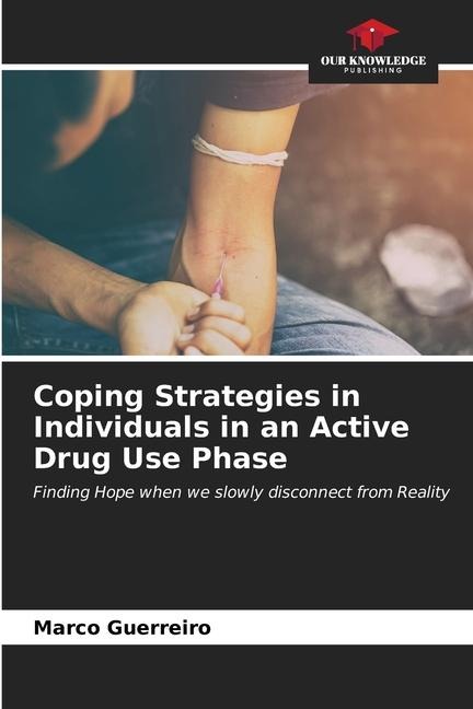 Coping Strategies in Individuals in an Active Drug Use Phase: Finding Hope when we slowly disconnect from Reality