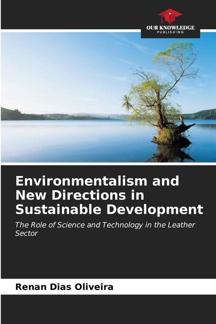 Environmentalism and New Directions in Sustainable Development: The Role of Science and Technology in the Leather Sector