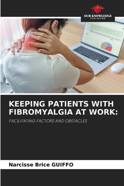 KEEPING PATIENTS WITH FIBROMYALGIA AT WORK:: FACILITATING FACTORS AND OBSTACLES