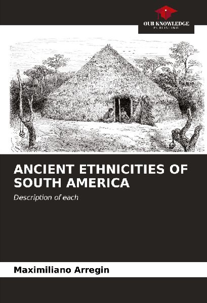 ANCIENT ETHNICITIES OF SOUTH AMERICA: Description of each