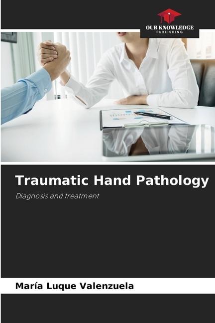 Traumatic Hand Pathology: Diagnosis and treatment