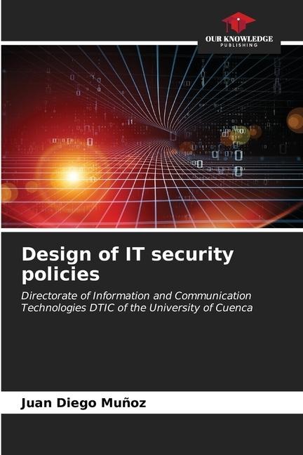 Design of IT security policies: Directorate of Information and Communication Technologies DTIC of the University of Cuenca