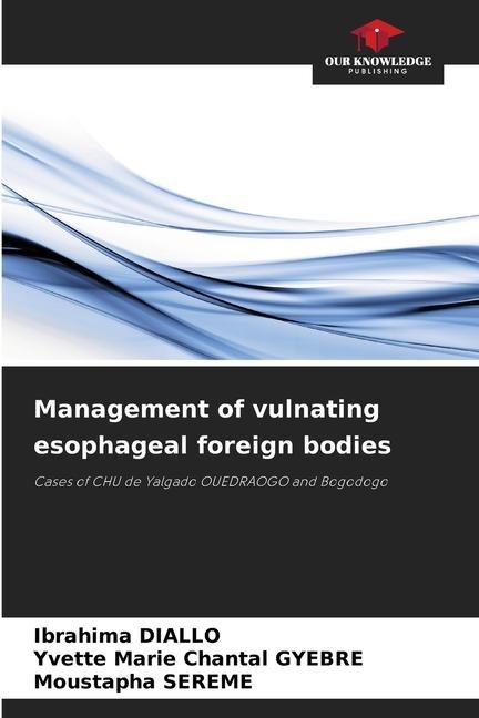 Management of vulnating esophageal foreign bodies: Cases of CHU de Yalgado OUEDRAOGO and Bogodogo