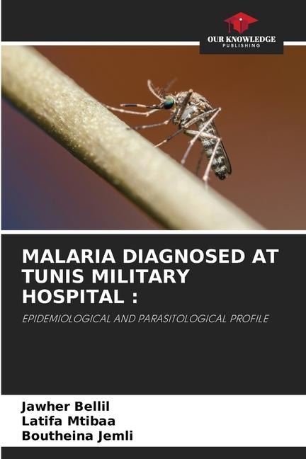 MALARIA DIAGNOSED AT TUNIS MILITARY HOSPITAL :: EPIDEMIOLOGICAL AND PARASITOLOGICAL PROFILE