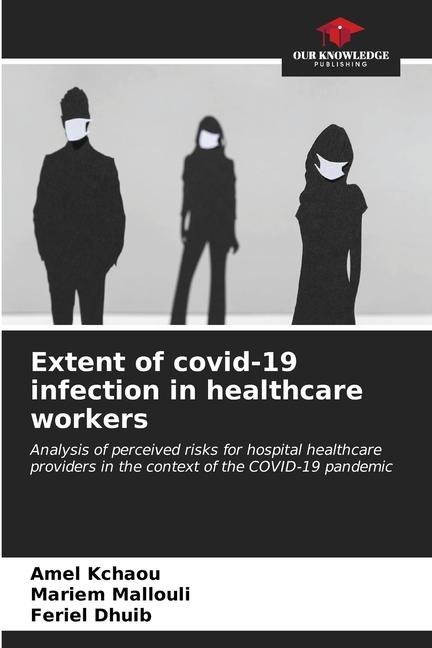 Extent of covid-19 infection in healthcare workers: Analysis of perceived risks for hospital healthcare providers in the context of the COVID-19 pandemic