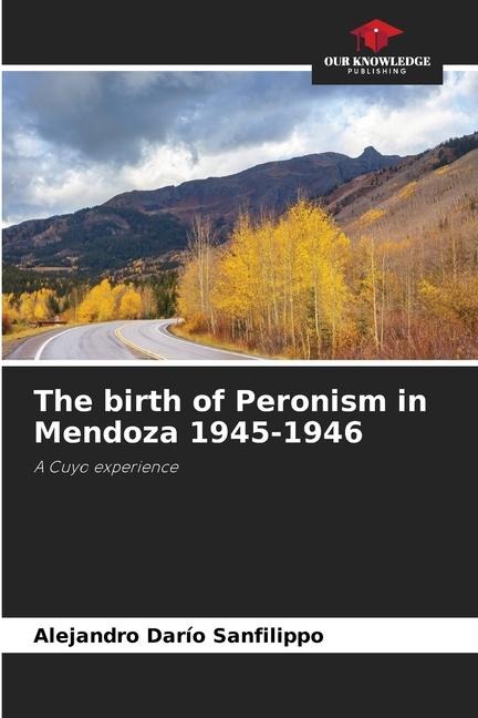 The birth of Peronism in Mendoza 1945-1946: A Cuyo experience