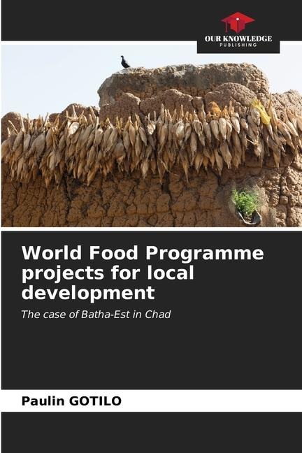 World Food Programme projects for local development: The case of Batha-Est in Chad