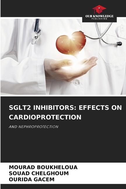 SGLT2 INHIBITORS: EFFECTS ON CARDIOPROTECTION: AND NEPHROPROTECTION