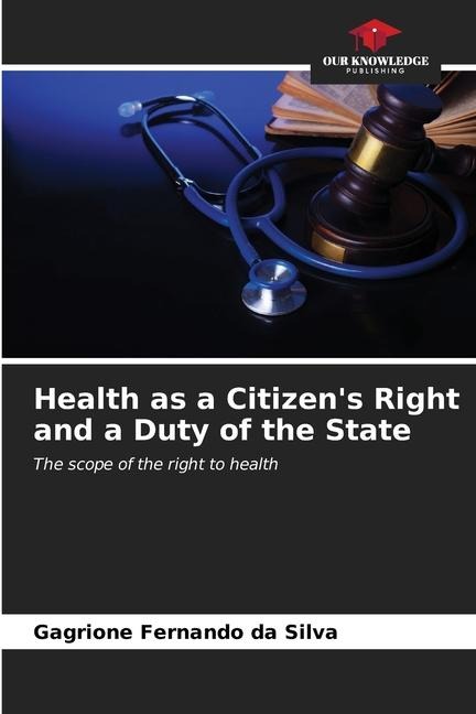 Health as a Citizens Right and a Duty of the State: The scope of the right to health