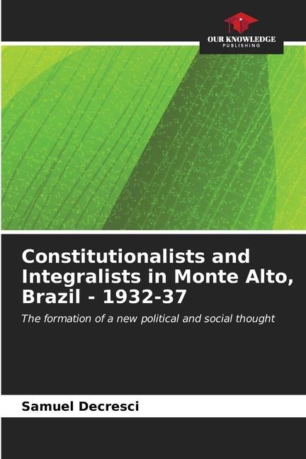 Constitutionalists and Integralists in Monte Alto, Brazil - 1932-37: The formation of a new political and social thought